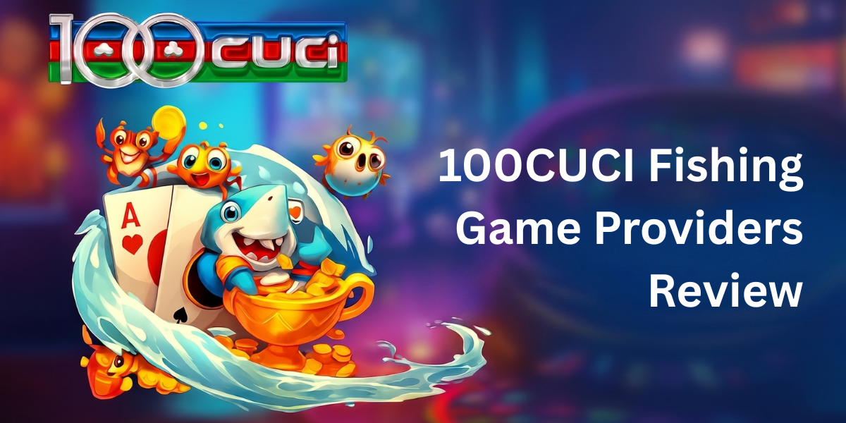 100CUCI Top 3 Fishing Game Providers Comparison - 100cuci Malaysia